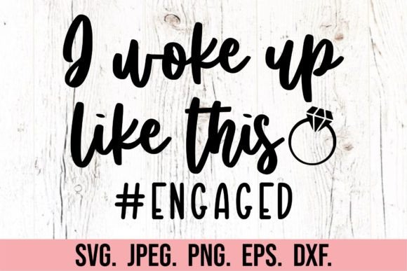 Download I Woke Up Like This Engaged - Bride - Engaged Collection